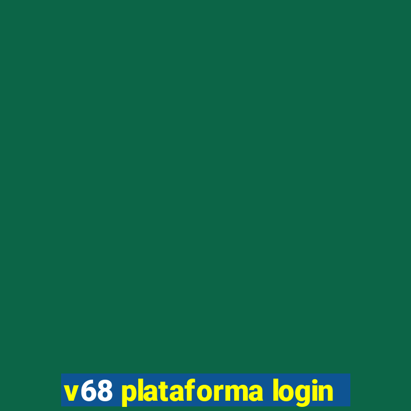 v68 plataforma login