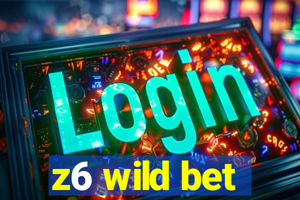 z6 wild bet