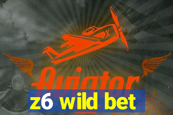 z6 wild bet