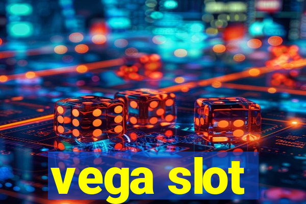 vega slot