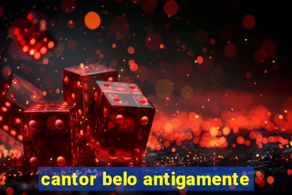 cantor belo antigamente