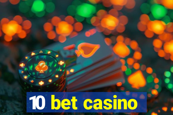 10 bet casino