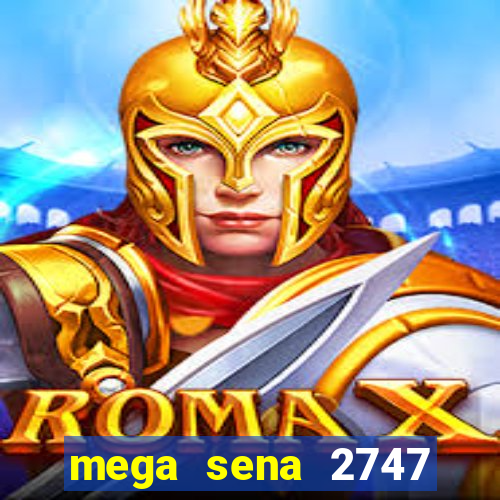 mega sena 2747 giga sena