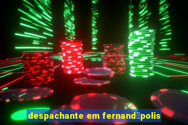 despachante em fernand贸polis