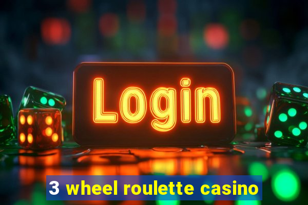 3 wheel roulette casino