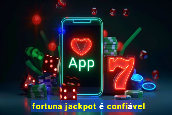 fortuna jackpot é confiável