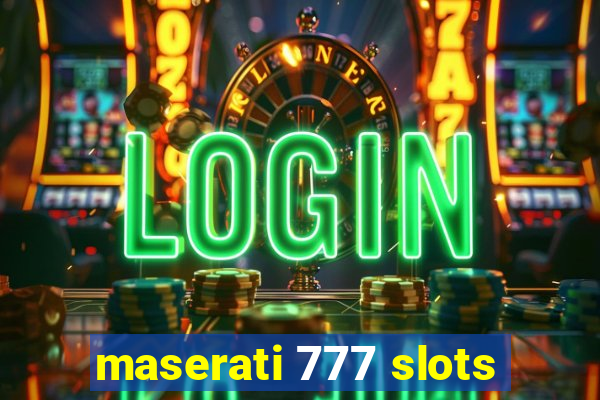 maserati 777 slots