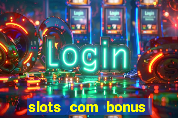 slots com bonus sem deposito