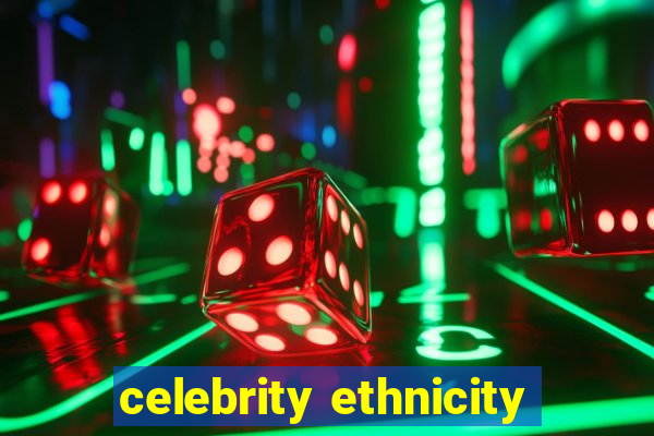 celebrity ethnicity