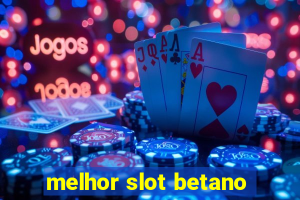 melhor slot betano