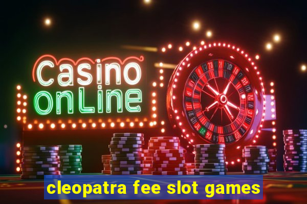 cleopatra fee slot games