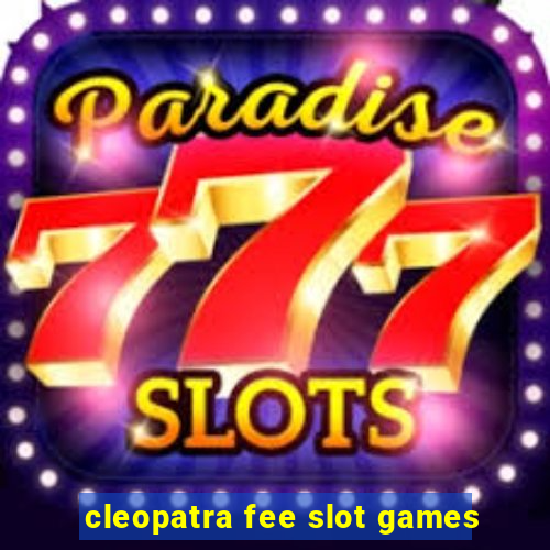 cleopatra fee slot games