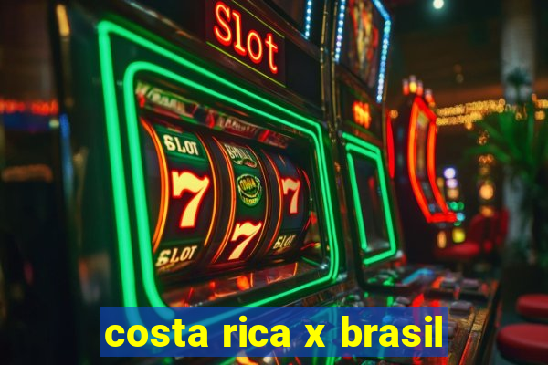 costa rica x brasil