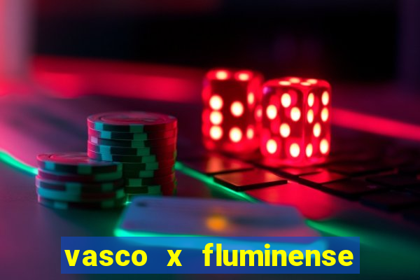 vasco x fluminense ao vivo