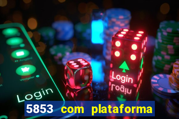 5853 com plataforma de jogos