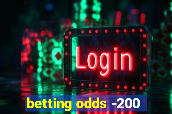 betting odds -200