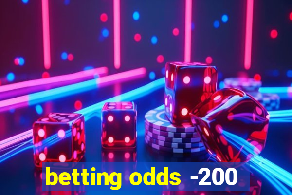 betting odds -200