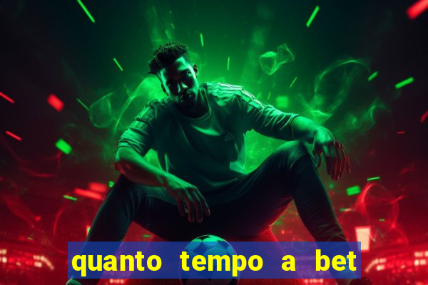 quanto tempo a bet demora para pagar