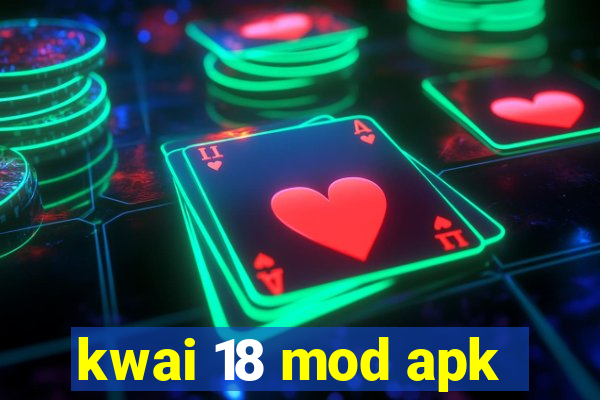 kwai 18 mod apk