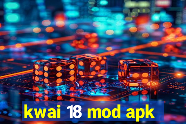 kwai 18 mod apk