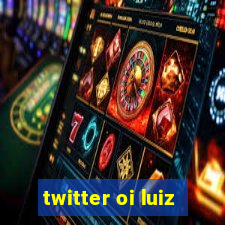 twitter oi luiz