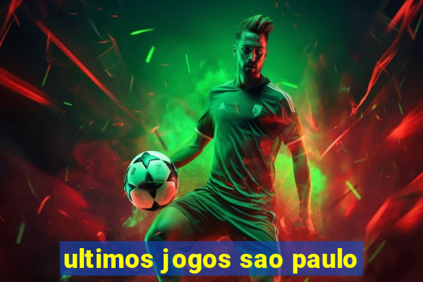 ultimos jogos sao paulo