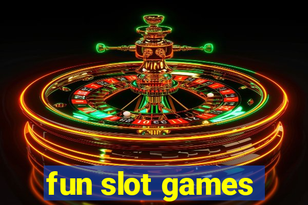 fun slot games