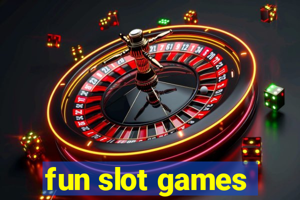 fun slot games