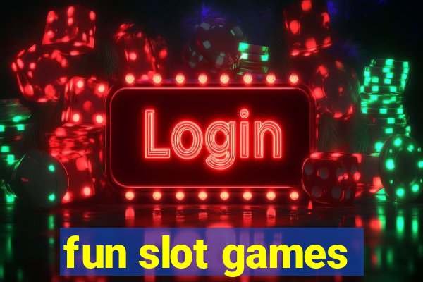 fun slot games