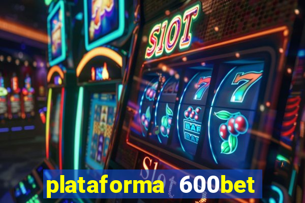 plataforma 600bet 茅 confi谩vel