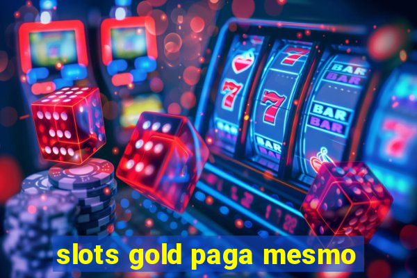 slots gold paga mesmo