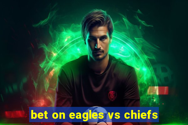 bet on eagles vs chiefs