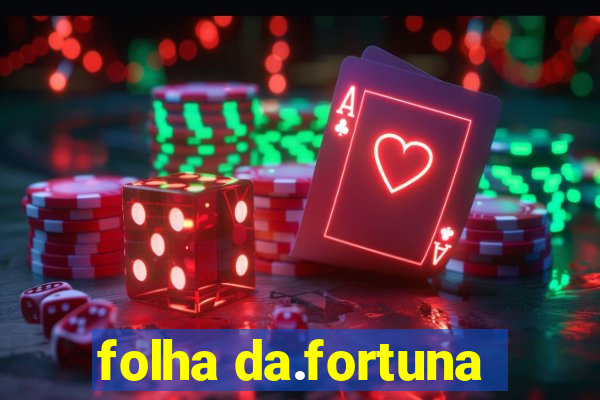 folha da.fortuna