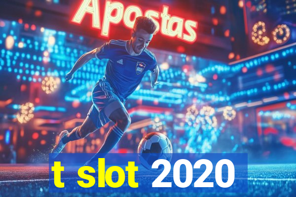 t slot 2020