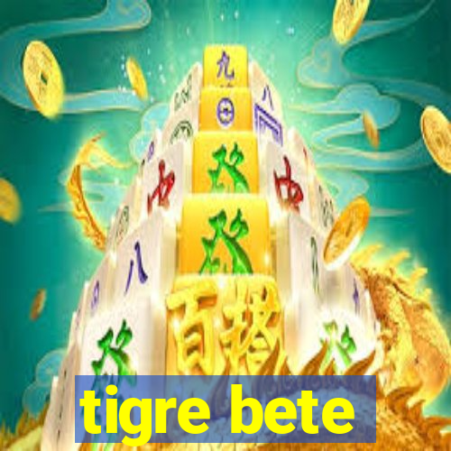 tigre bete