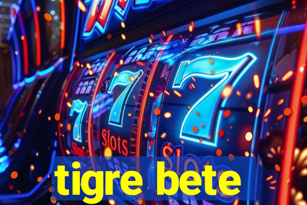 tigre bete