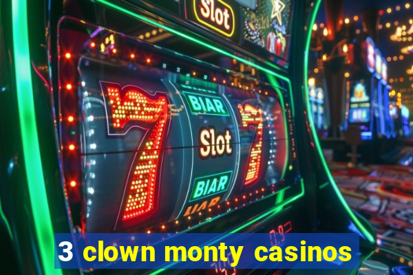 3 clown monty casinos