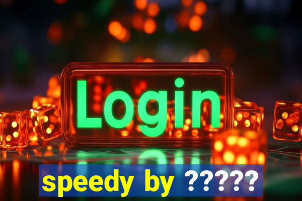 speedy by ?????