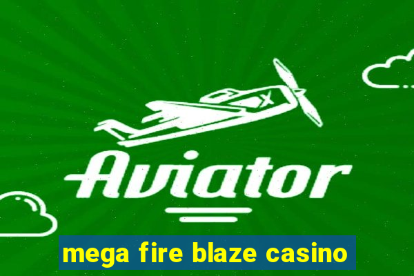 mega fire blaze casino