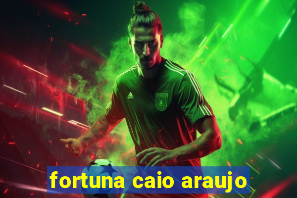 fortuna caio araujo