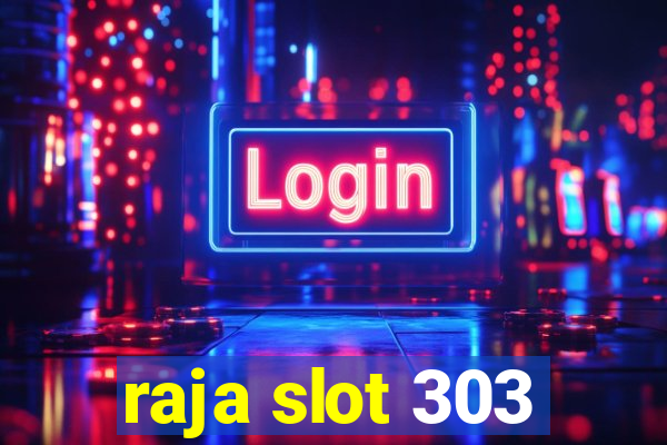 raja slot 303