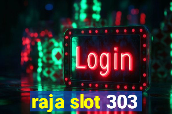 raja slot 303