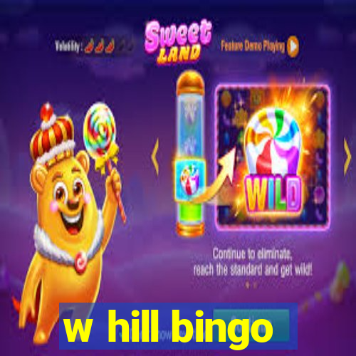 w hill bingo