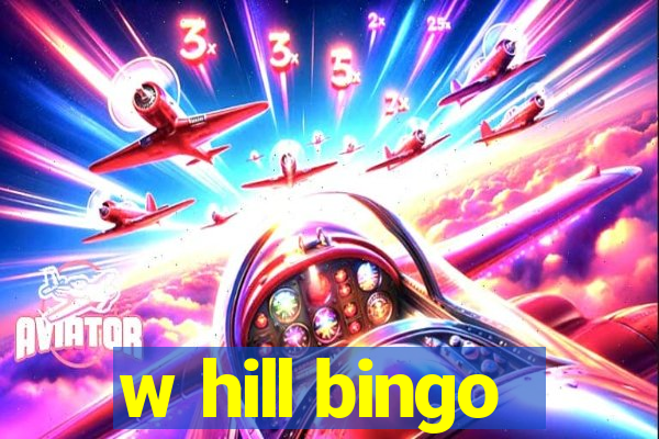 w hill bingo