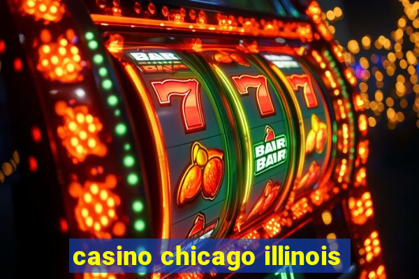 casino chicago illinois