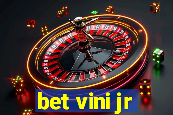 bet vini jr