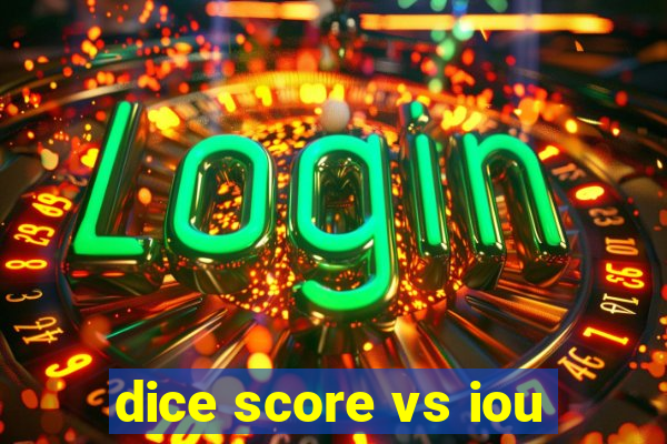 dice score vs iou