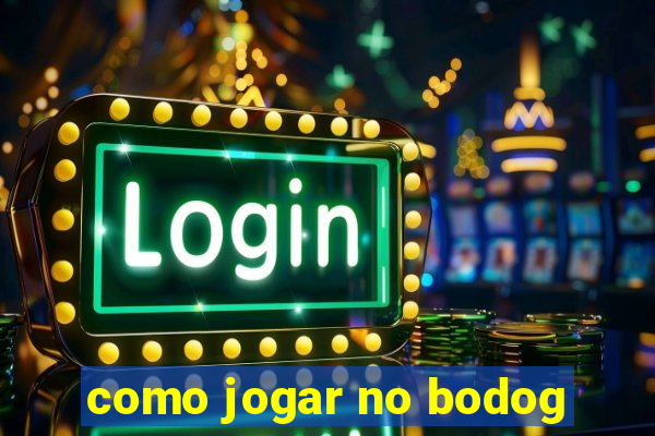 como jogar no bodog