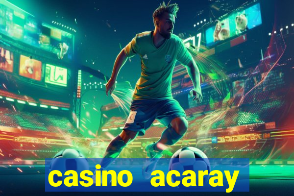 casino acaray horário de funcionamento