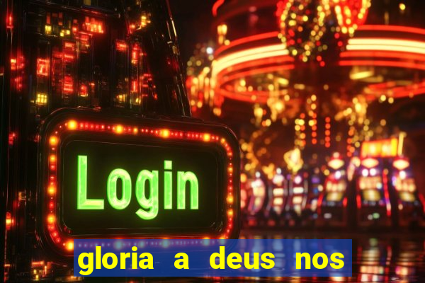 gloria a deus nos altos ceus letra